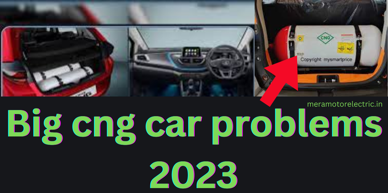 Big cng car problems 2023